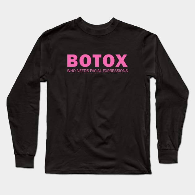 Botox - Who needs facial expressions Long Sleeve T-Shirt by valentinahramov